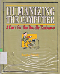 HUMANIZING THE COMPUTER: A CURE FOR THE 