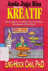 ANDA JUGA BISA MENJADI KREATIF!: MENERAPKAN PEMIKIRAN KREATIF DALAM KEHIDUPAN SEHARI-HARI