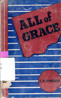ALL OF GRACE : AN EARNEST WORLD WITH THOSE WHO ARE SEEKING SALVATION  BY THE LORD JESUS CHRIST