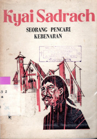 KYAI SADRACH : SEORANG PENCARI KEBENARAN : SEBABAK SEJARAH PEKABRAN INJIL DI JAWA TENGAH
