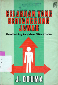 KELAKUAN YANG BERTANGGUNG JAWAB : PEMBIMBING KE DALAM ETIKA KRISTEN