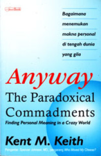 ANYWAY: THE PARADOXICAL COMMANDMENTS: FINDING PERSONAL MEANING IN A CRAZY WORLD