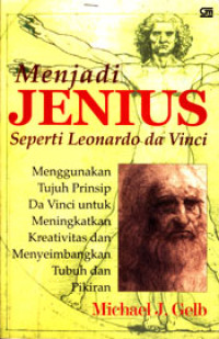 MENJADI JENIUS SEPERTI LEONARDO DA VINCI: MENGGUNAKAN TUJUH PRINSIP DA VINCI UNTUK MENINGKATKAN KREATIVITAS DAN MENYEIMBANGKAN TUBUH DAN PIKIRAN