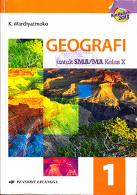 GEOGRAFI 1 UNTUK SMA/MA KELAS X (BERDASARKAN KURIKULUM 2013)