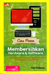 CARA PINTAR MEMBERSIHKAN HARDWARE DAN SOFTWARE