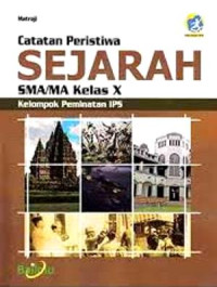 CATATAN PERISTIWA SEJARAH SMA/MA KELAS X : KELOMPOK PEMINATAN IPS (KURIKULUM 2013 EDISI REVISI 2016)