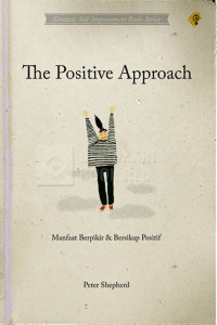 THE POSITIVE APPROACH: MANFAAT BERPIKIR DAN BERSIKAP POSITIF: GREATEST SELF-IMPROVEMENT BOOKS SERIES