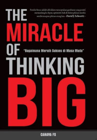 THE MIRACLE OF THINKING BIG: BAGAIMANA MERAIH SUKSES DI MASA MUDA
