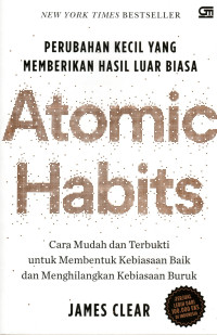 ATOMIC HABITS: PERUBAHAN KECIL YANG MEMBERIKAN HASIL LUAR BIASA