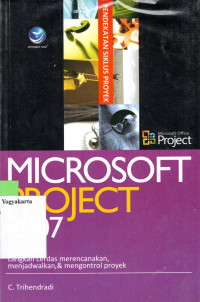 MICROSOFT PROJECT 2007: LANGKAH CERDAS MERENCANAKAN, MENJADWALKAN, DAN MENGONTROL PROYEK